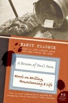 Nancy Peacock - A Broom of One&#039;s Own: Words on Writing, Housecleaning, and Life