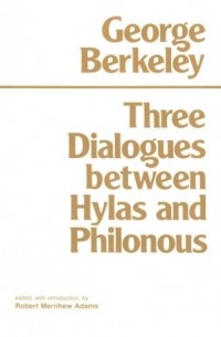 George Berkeley - Three Dialogues Between Hylas and Philonous