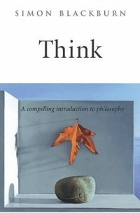 Simon Blackburn - Think: A Compelling Introduction to Philosophy