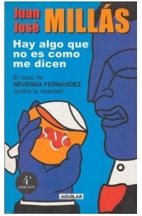 Juan José Millás - Hay Algo que no es Como me Dicen. El Caso de Nevenka Fernández Contra la Realidad