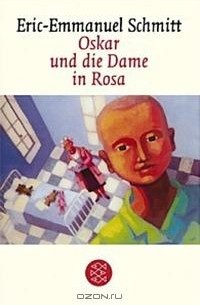 Eric-Emmanuel Schmitt - Oskar und die Dame in Rosa