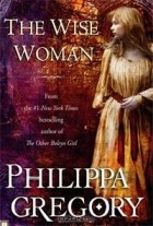 Philippa Gregory - The Wise Woman