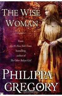 Philippa Gregory - The Wise Woman