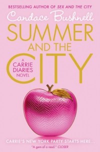 Candace Bushnell - Summer & the City: A Carrie Diaries Novel