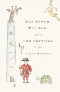 Julia Stuart - The Tower, The Zoo, and The Tortoise