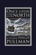 Philip Pullman - Once Upon a Time in the North