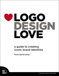 David Airey - Logo Design Love: A Guide to Creating Iconic Brand Identities