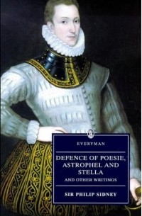Philip Sidney - Defence of Poesie, Astrophil and Stella, and Other Writings