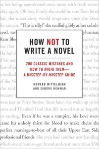  - How Not to Write a Novel: 200 Classic Mistakes and How to Avoid Them - A Misstep-by-Misstep Guide