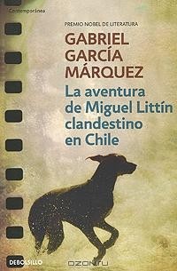 Gabriel Garcia Marquez - La Aventura De Miguel Littin clandestino en Chile