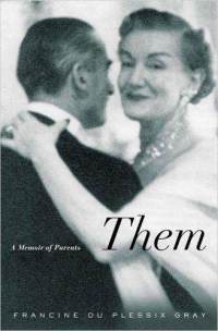 Francine du Plessix Gray - Them: A Memoir Of Parents
