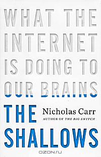 Nicholas Carr - The Shallows: What the Internet Is Doing to Our Brains