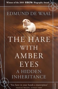 Edmund de Waal - The Hare with Amber Eyes: A Hidden Inheritance