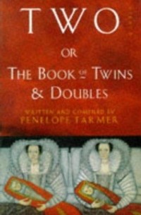 Penelope Farmer - Two; or, the Book of Twins and Doubles