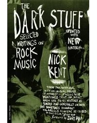 Nick Kent - The Dark Stuff: Selected Writings on Rock Music