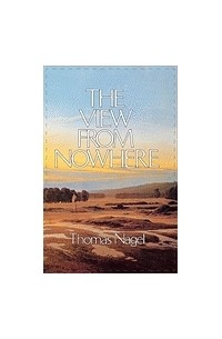 Томас Нагель - The View From Nowhere.