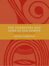 Мария Гимбутас - The Goddesses and Gods of Old Europe: Myths and Cult Images