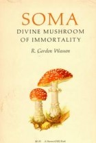 Robert Gordon Wasson - Soma: Divine Mushroom of Immortality