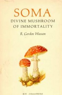 Robert Gordon Wasson - Soma: Divine Mushroom of Immortality