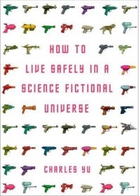 Charles Yu - How to Live Safely in a Science Fictional Universe
