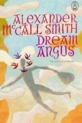 Alexander McCall Smith - Dream Angus