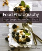 Nicole S. Young - Food Photography: From Snapshots to Great Shots