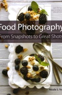 Food Photography: From Snapshots to Great Shots