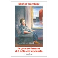 Michel Tremblay - La grosse femme d'à côté est enceinte