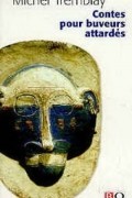 Michel Tremblay - Contes pour buveurs attardés