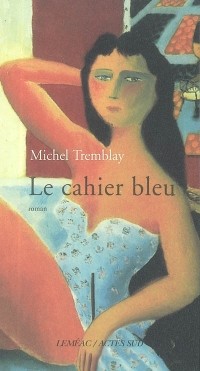 Michel Tremblay - Le Cahier bleu