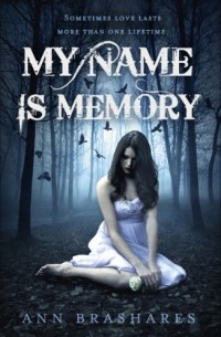Ann Brashares - My Name is Memory