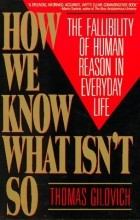 Thomas Gilovich - How We Know What Isn&#039;t So: The Fallibility of Human Reason in Everyday Life