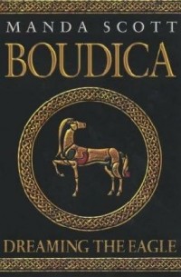 Manda Scott - Boudica (Dreaming the Eagle)