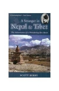 Scott Berry - A Stranger in Nepal and Tibet: The Adventures of a Wandering Monk