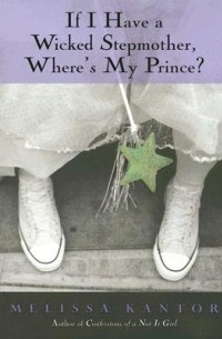 Melissa Kantor - If I Have a Wicked Stepmother, Where's My Prince?