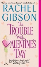 Rachel Gibson - The Trouble With Valentine&#039;s Day