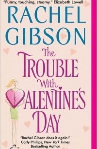 Rachel Gibson - The Trouble With Valentine's Day