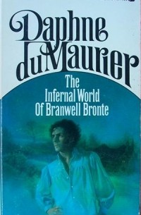 Daphne du Maurier - The Infernal World of Branwell Bronte