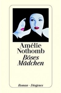 Amélie Nothomb - Böses Mädchen