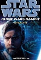 Карен Миллер - Star Wars: Clone Wars Gambit: Stealth