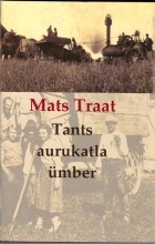 Mats Traat - Tants aurukatla ümber