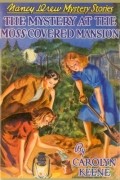 Carolyn Keene - The Mystery at the Moss-Covered Mansion