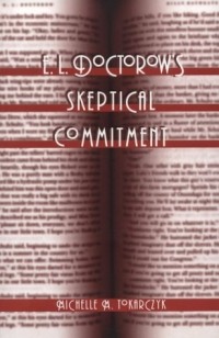 Michelle M. Tokarczyk - E. L. Doctorow's Skeptical Commitment (Twentieth Century American Jewish Writers, Vol. 13)