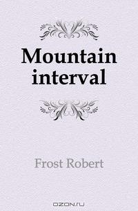 Robert Frost - Mountain interval