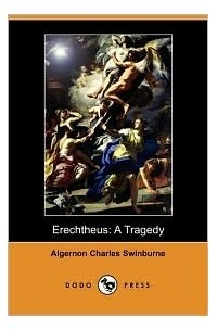 Algernon Charles Swinburne - Erechtheus: A Tragedy