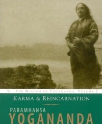 Paramhansa Yogananda - Karma and Reincarnation: The Wisdom of Yogananda, Volume 2