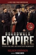 Джонсон Нэльсон - Boardwalk Empire: The Birth, High Times, and Corruption of Atlantic City