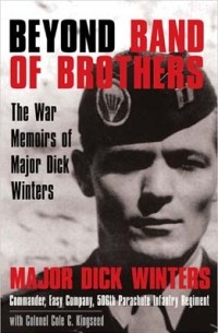  - Beyond Band of Brothers: The War Memoirs of Major Dick Winters