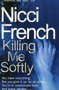 Nicci French - Killing Me Softly