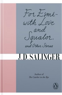 J.D. Salinger - For Esmé - with Love and Squalor: And Other Stories